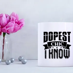 Dopest Chic I Know 15 oz Mug