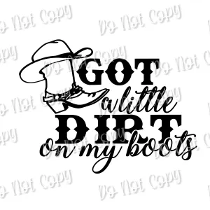 Got a Little Dirt on My Boots Sublimation Print