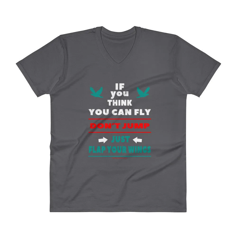 If you think you can fly DON'T JUMP Flap Your Wings V-Neck T-Shirt