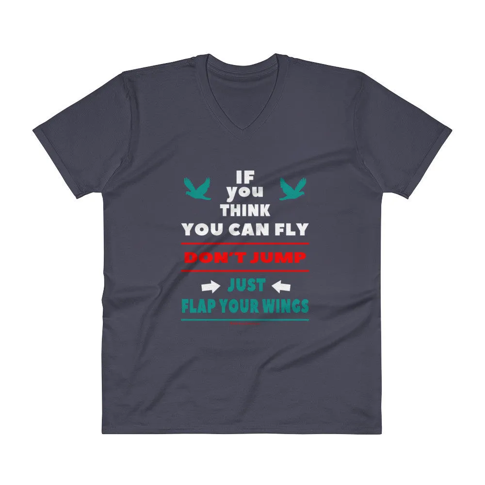 If you think you can fly DON'T JUMP Flap Your Wings V-Neck T-Shirt