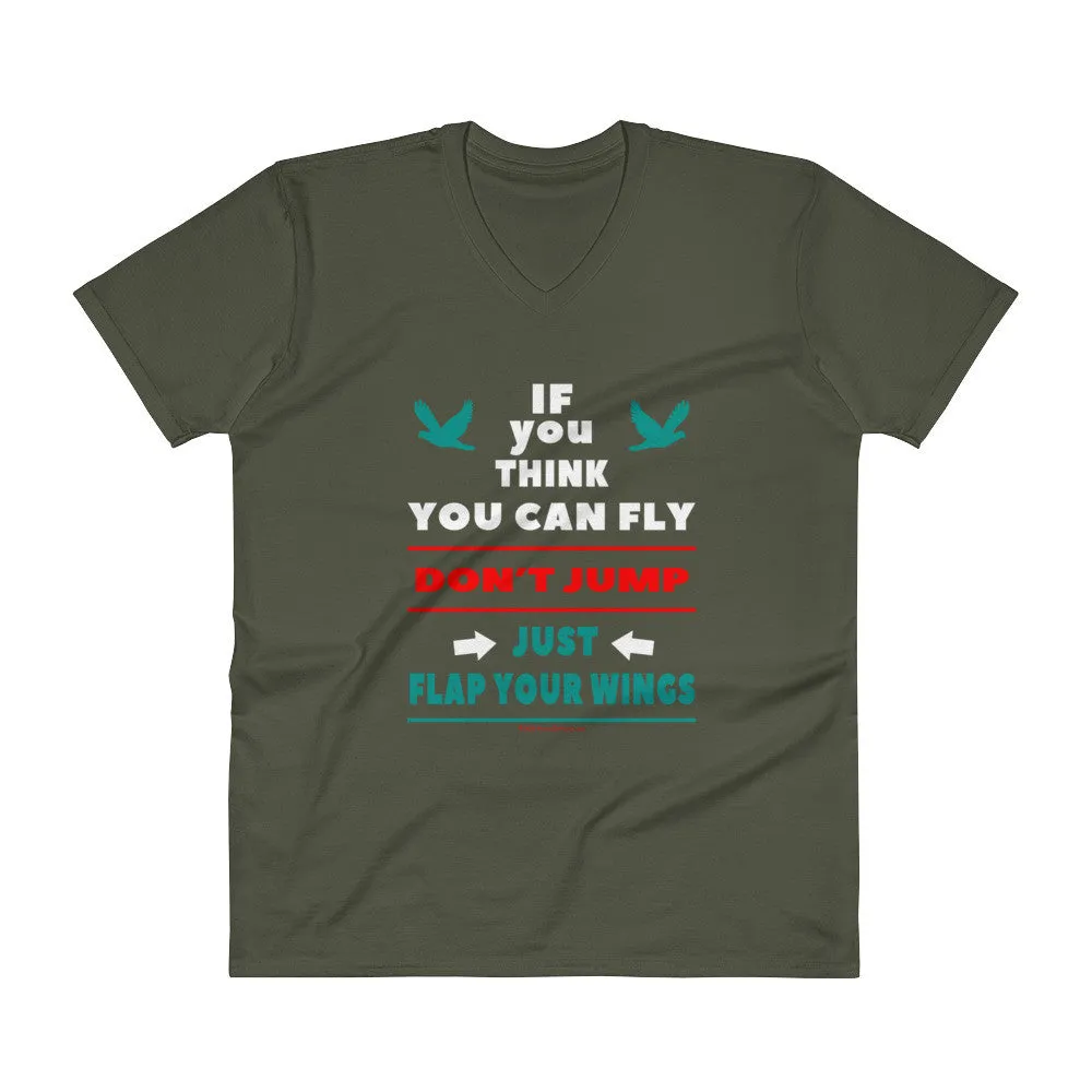 If you think you can fly DON'T JUMP Flap Your Wings V-Neck T-Shirt